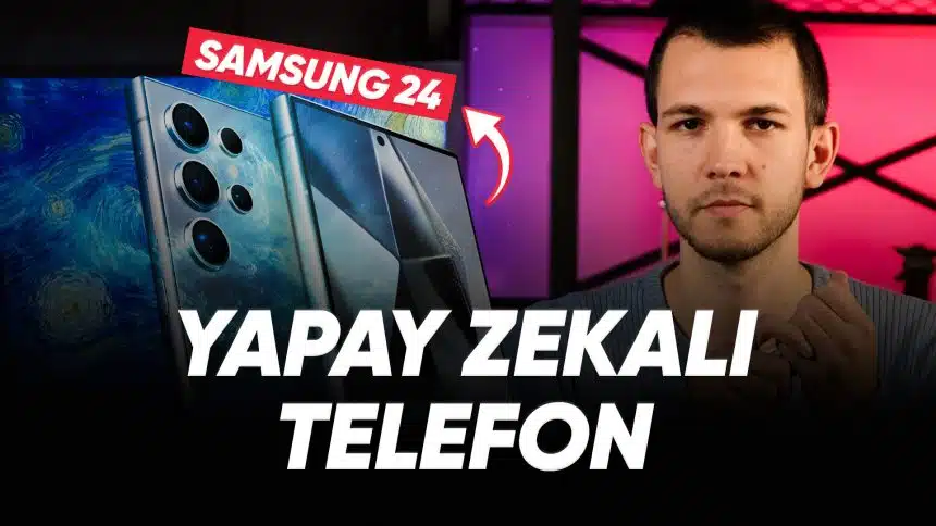 Samsung S24:Telefonda Yapay Zeka Devri